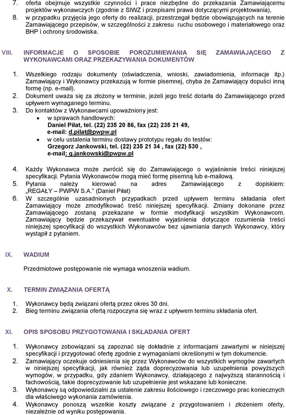 środowiska. VIII. INFORMACJE O SPOSOBIE POROZUMIEWANIA SIĘ ZAMAWIAJĄCEGO Z WYKONAWCAMI ORAZ PRZEKAZYWANIA DOKUMENTÓW 1.