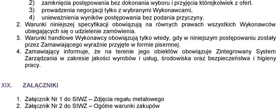 Warunki niniejszej specyfikacji obowiązują na równych prawach wszystkich Wykonawców ubiegających się o udzielenie zamówienia. 3.