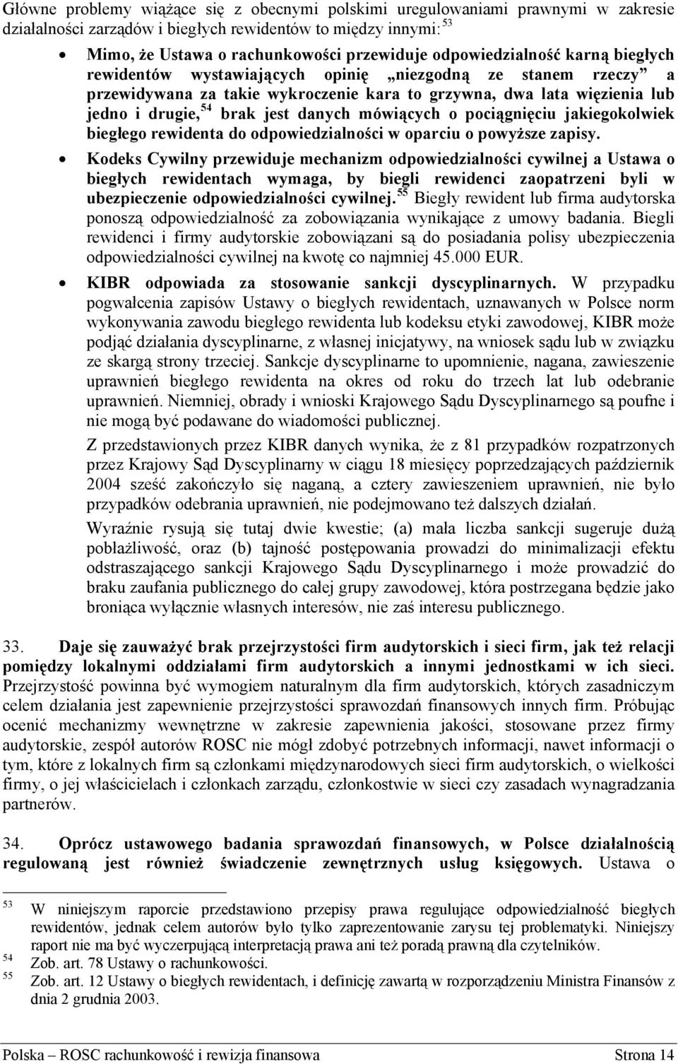 danych mówiących o pociągnięciu jakiegokolwiek biegłego rewidenta do odpowiedzialności w oparciu o powyższe zapisy.