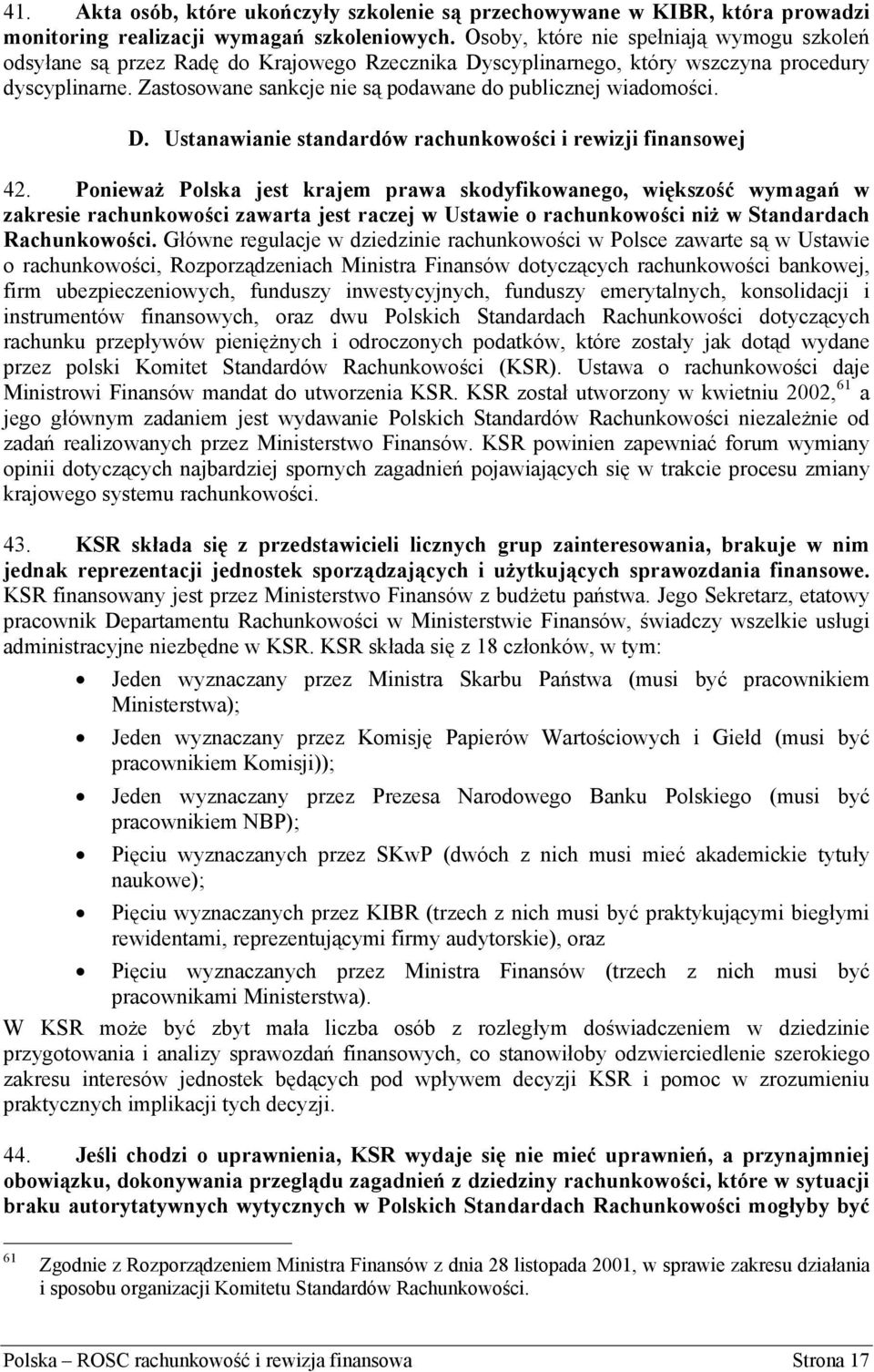 Zastosowane sankcje nie są podawane do publicznej wiadomości. D. Ustanawianie standardów rachunkowości i rewizji finansowej 42.