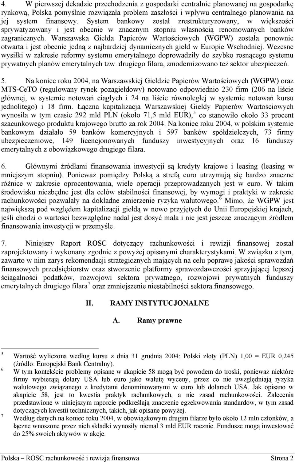 Warszawska Giełda Papierów Wartościowych (WGPW) została ponownie otwarta i jest obecnie jedną z najbardziej dynamicznych giełd w Europie Wschodniej.