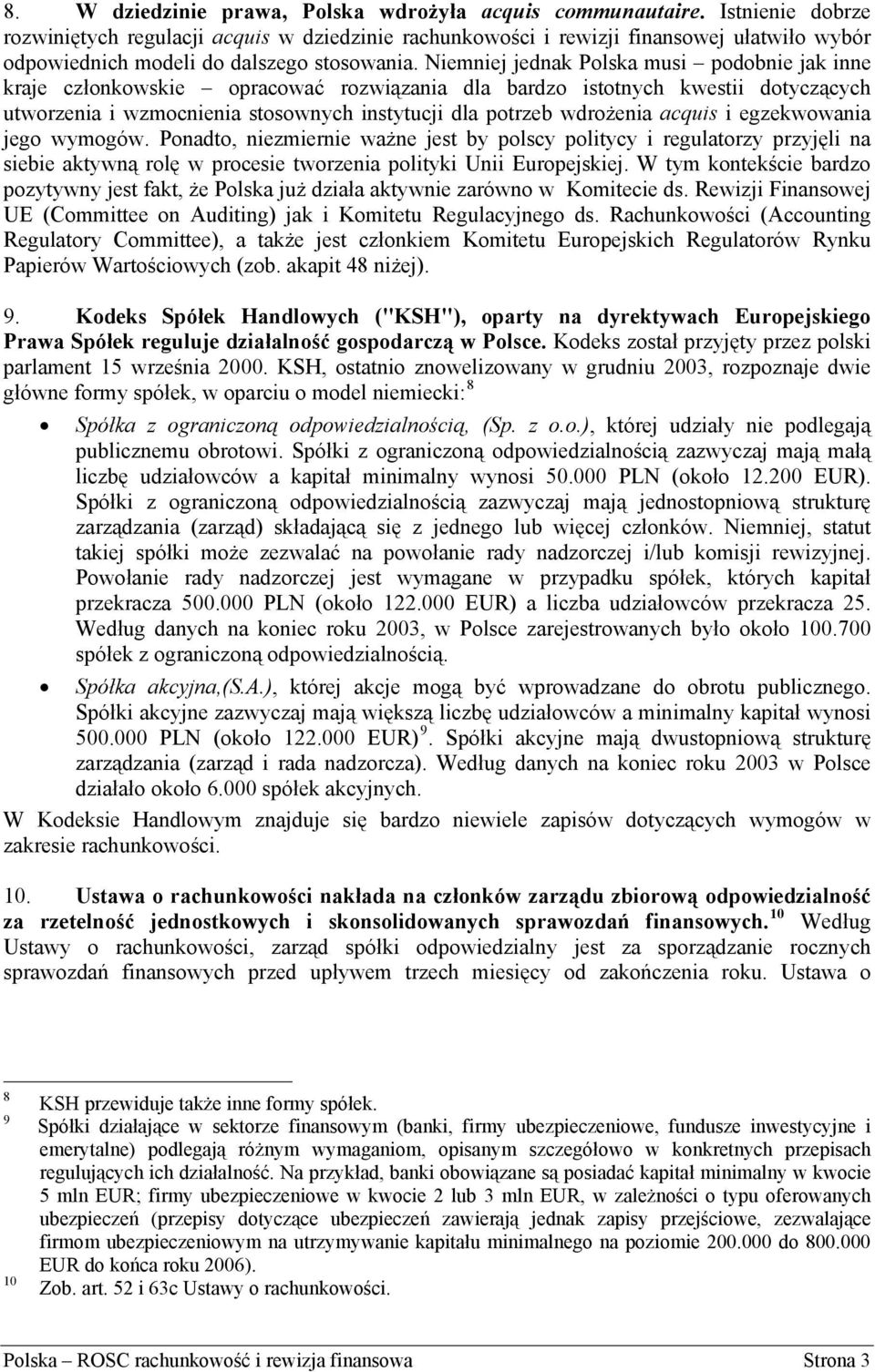 Niemniej jednak Polska musi podobnie jak inne kraje członkowskie opracować rozwiązania dla bardzo istotnych kwestii dotyczących utworzenia i wzmocnienia stosownych instytucji dla potrzeb wdrożenia