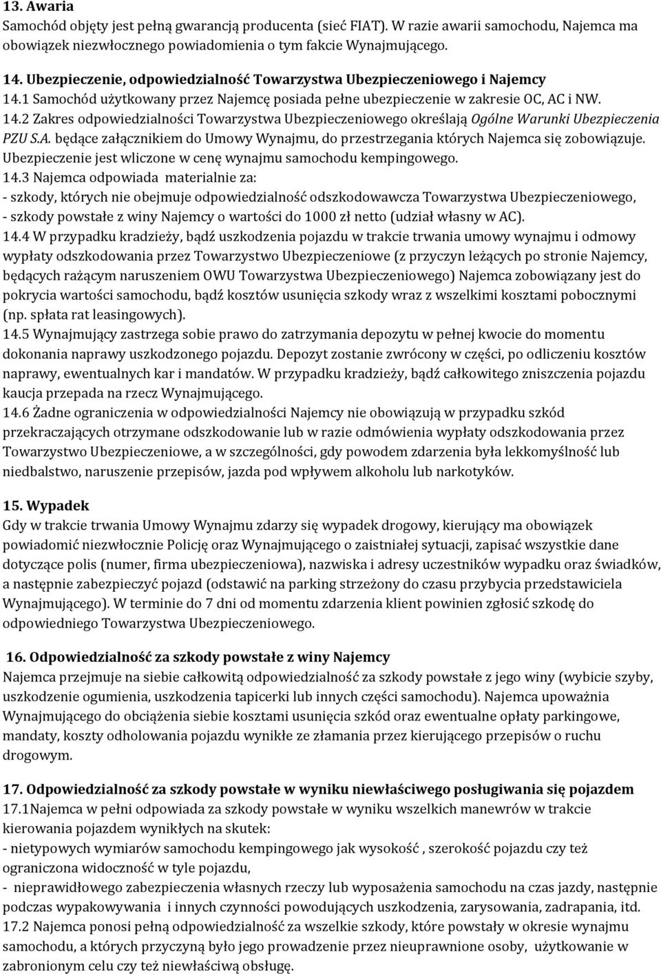 A. będące załącznikiem do Umowy Wynajmu, do przestrzegania których Najemca się zobowiązuje. Ubezpieczenie jest wliczone w cenę wynajmu samochodu kempingowego. 14.