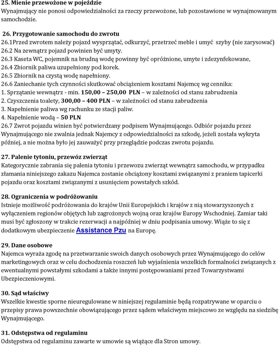 4 Zbiornik paliwa uzupełniony pod korek. 26.5 Zbiornik na czystą wodę napełniony. 26.6 Zaniechanie tych czynności skutkować obciążeniem kosztami Najemcę wg cennika: 1. Sprzątanie wewnątrz - min.