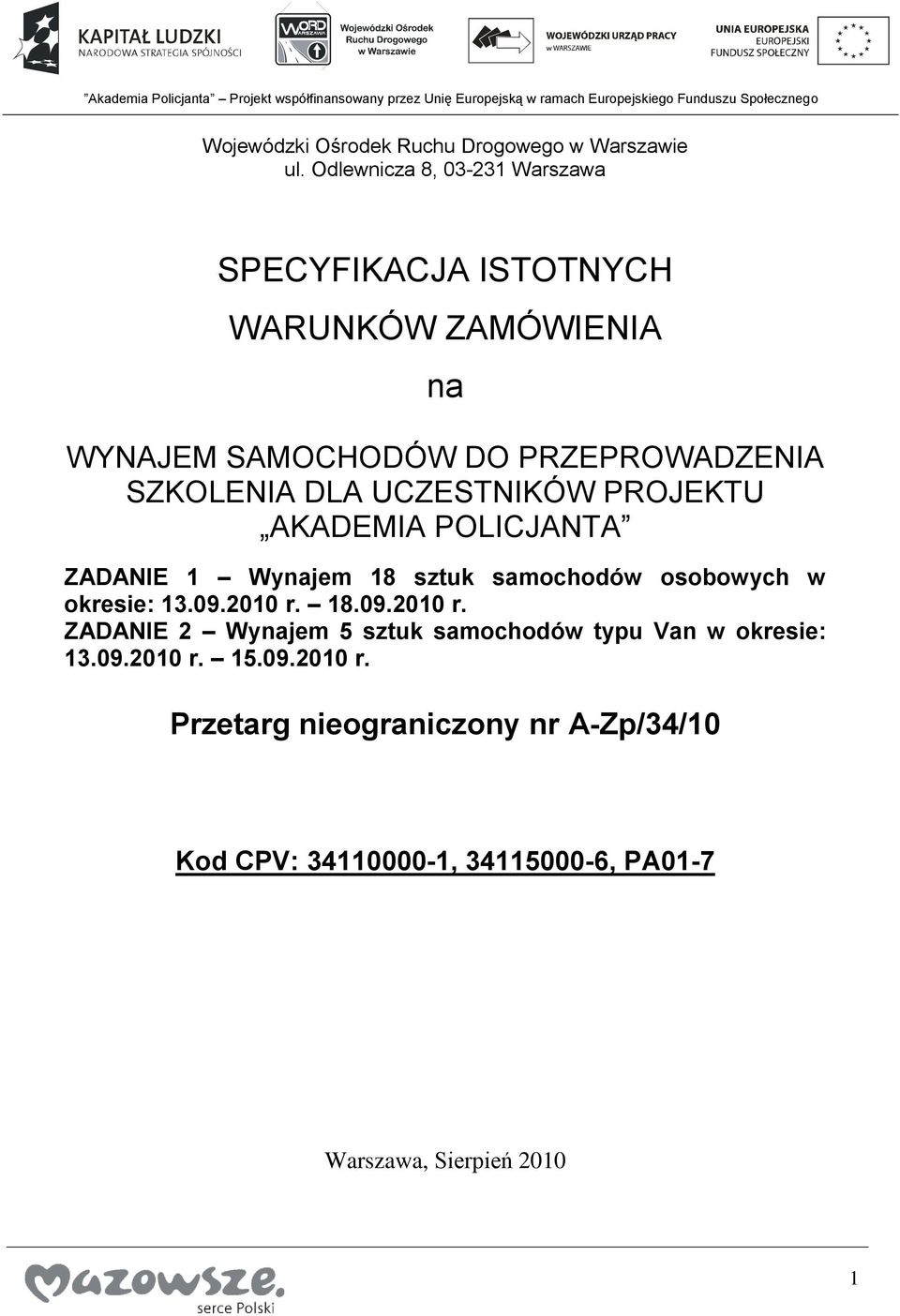 DLA UCZESTNIKÓW PROJEKTU AKADEMIA POLICJANTA ZADANIE 1 Wynajem 18 sztuk samochodów osobowych w okresie: 13.09.2010 r.