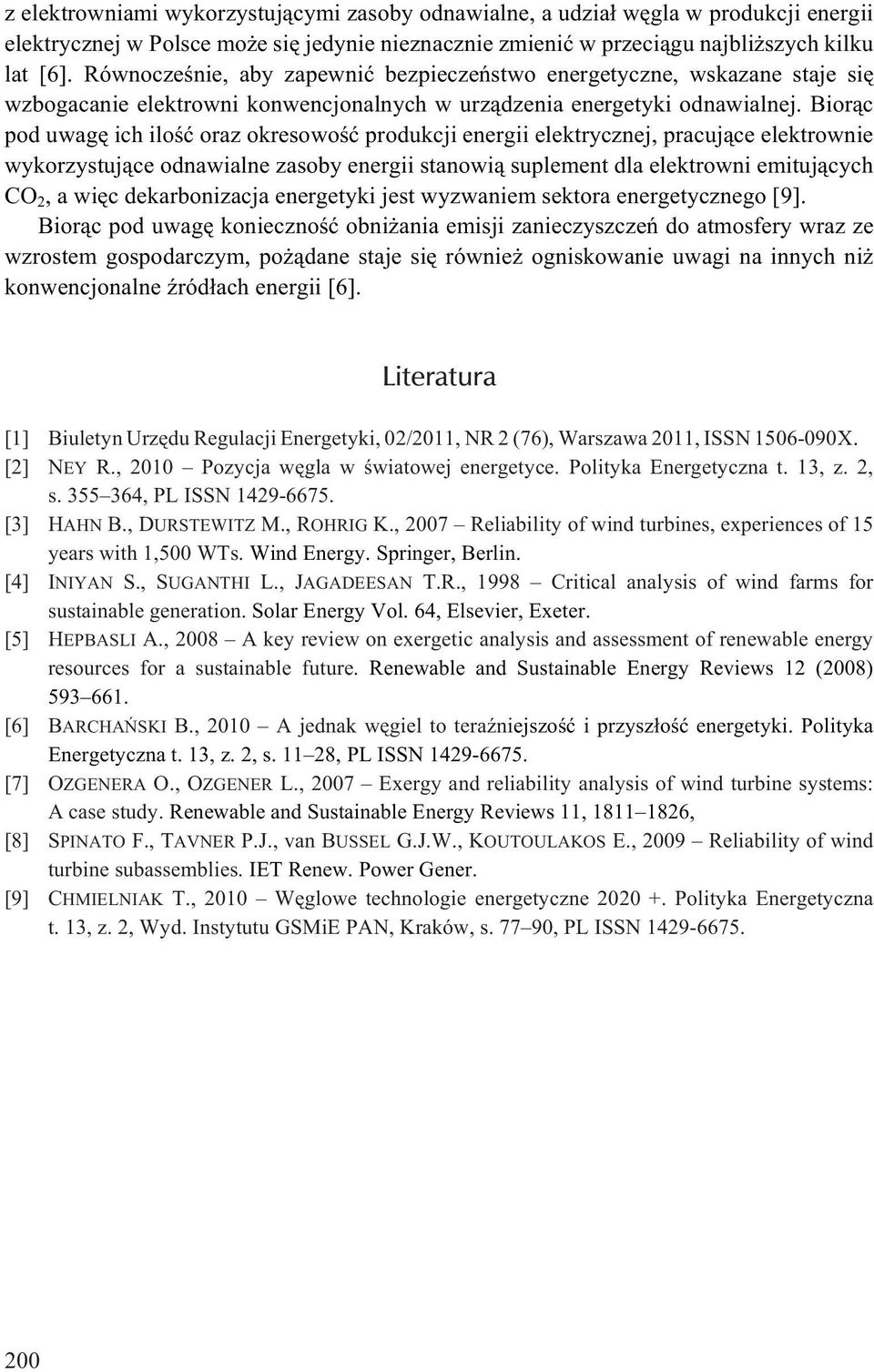 Bior¹c pod uwagê ich iloœæ oraz okresowoœæ produkcji energii elektrycznej, pracuj¹ce elektrownie wykorzystuj¹ce odnawialne zasoby energii stanowi¹ suplement dla elektrowni emituj¹cych CO 2, a wiêc