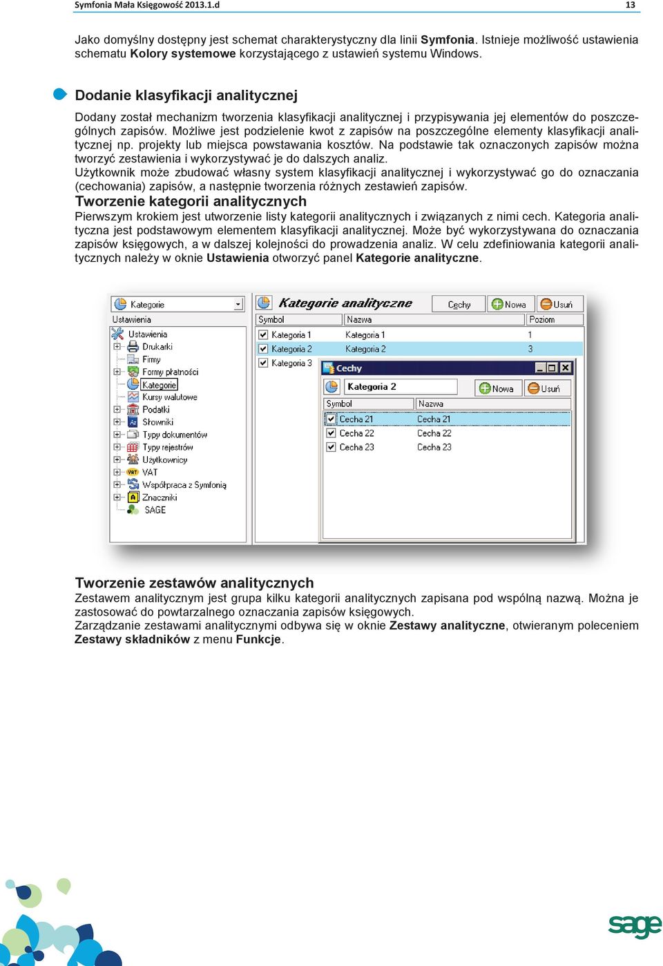 Dodanie klasyfikacji analitycznej Dodany został mechanizm tworzenia klasyfikacji analitycznej i przypisywania jej elementów do poszczególnych zapisów.