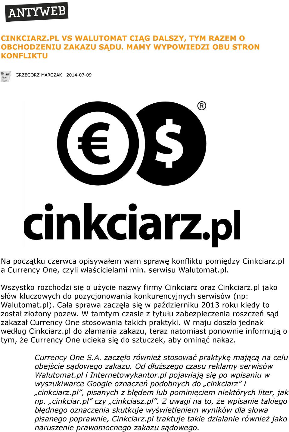 serwisu Walutomat.pl. Wszystko rozchodzi się o użycie nazwy firmy Cinkciarz oraz Cinkciarz.pl jako słów kluczowych do pozycjonowania konkurencyjnych serwisów (np: Walutomat.pl).