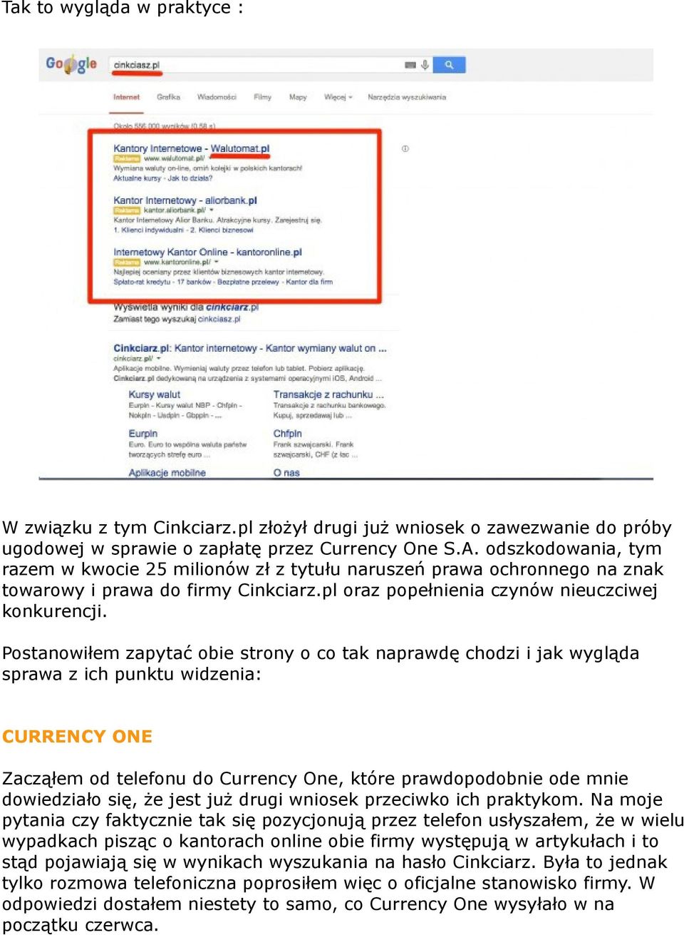 Postanowiłem zapytać obie strony o co tak naprawdę chodzi i jak wygląda sprawa z ich punktu widzenia: CURRENCY ONE Zacząłem od telefonu do Currency One, które prawdopodobnie ode mnie dowiedziało się,