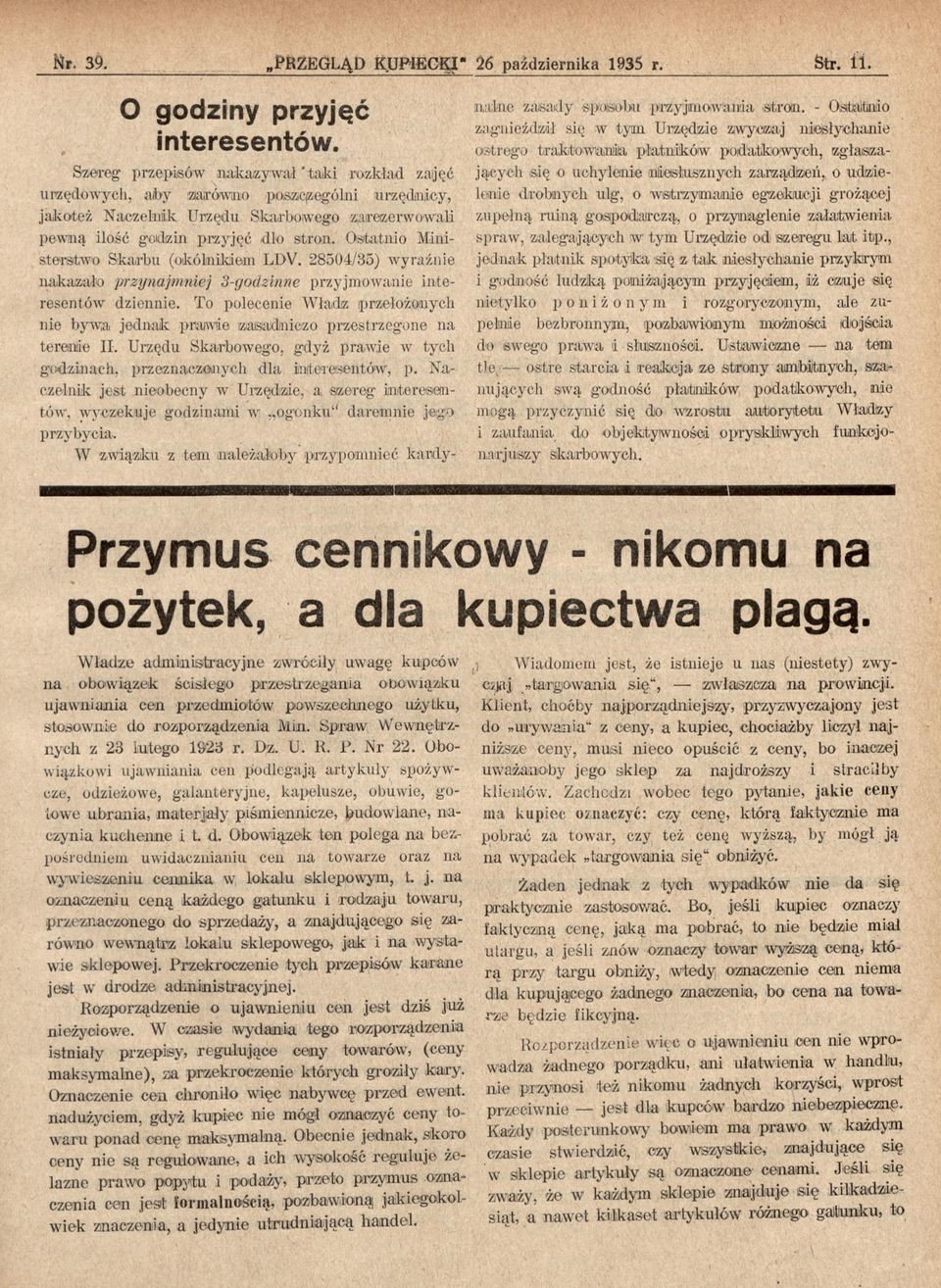 Ostatnio Ministerstwo Skarbu (okólnikiem LDV. 28504/35) wyraźnie nakazało przynajmniej 3-godzinne przyjmowanie interesentów dziennie.