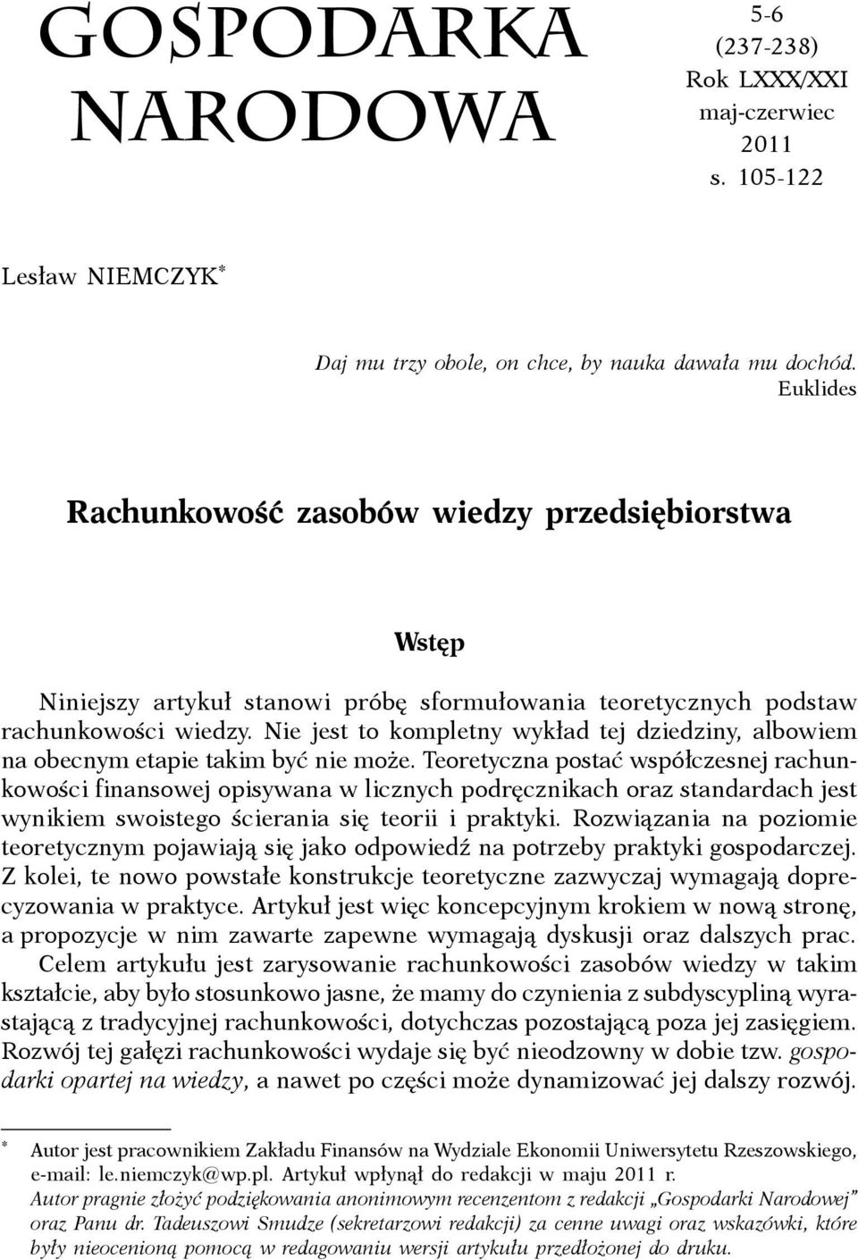 Nie jest to kompletny wykład tej dziedziny, albowiem na obecnym etapie takim być nie może.