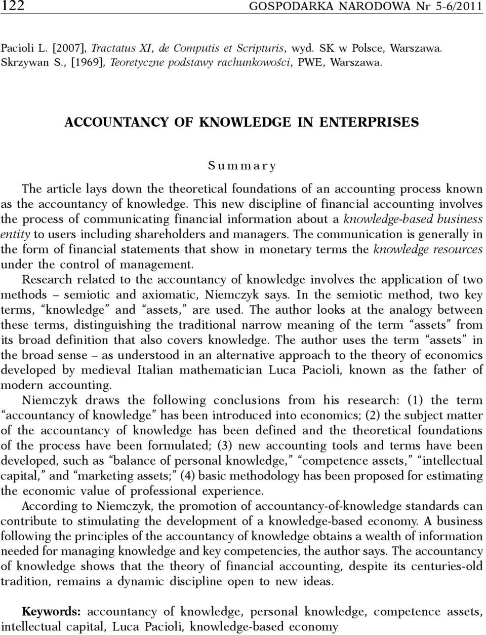 This new discipline of financial accounting involves the process of communicating financial information about a knowledge-based business entity to users including shareholders and managers.