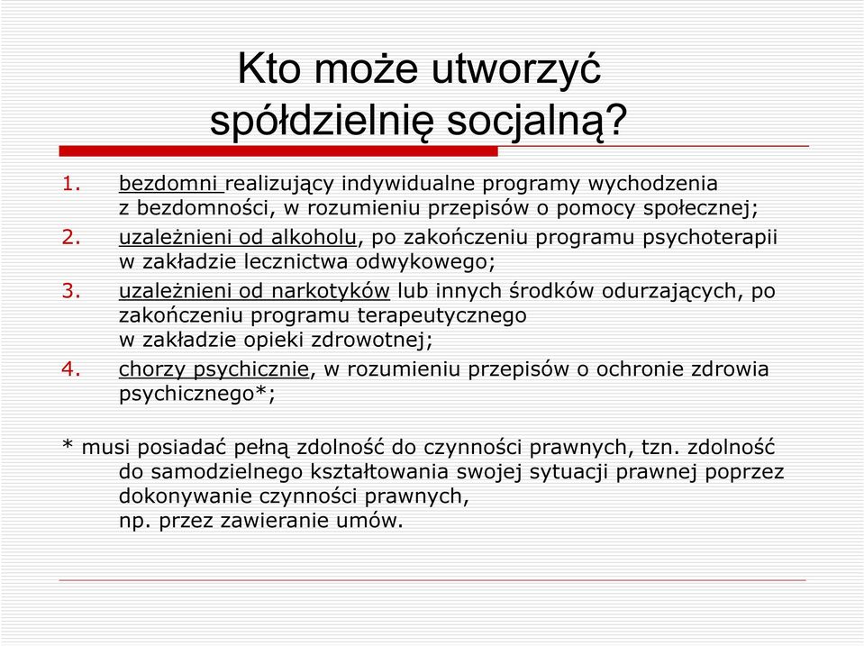 uzależnieni od narkotyków lub innych środków odurzających, po zakończeniu programu terapeutycznego w zakładzie opieki zdrowotnej; 4.