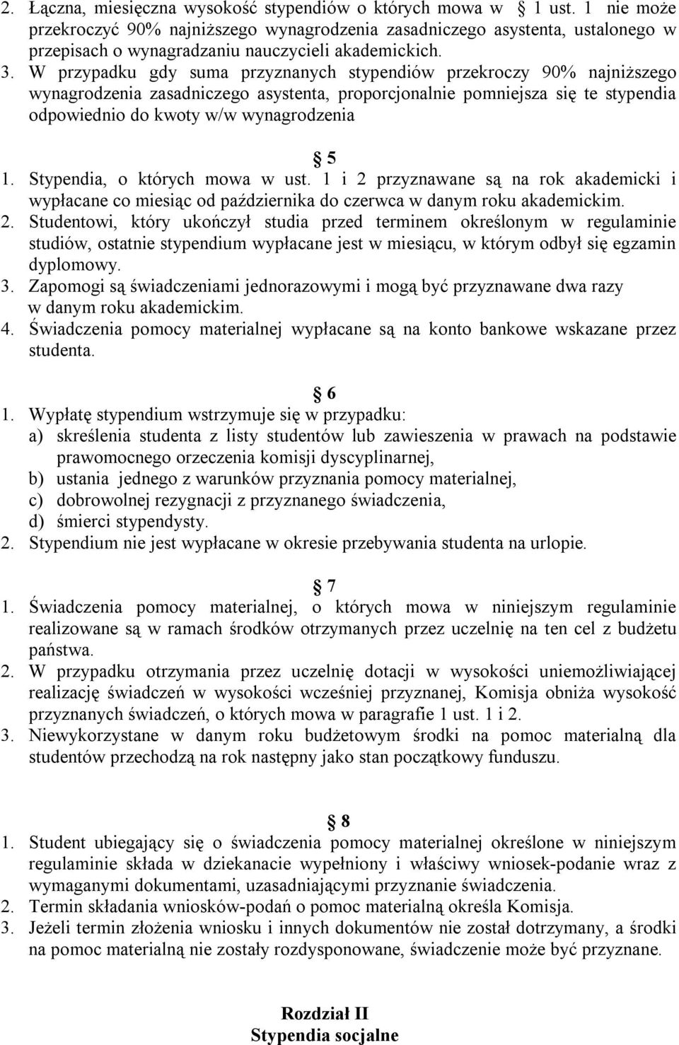 W przypadku gdy suma przyznanych stypendiów przekroczy 90% najniższego wynagrodzenia zasadniczego asystenta, proporcjonalnie pomniejsza się te stypendia odpowiednio do kwoty w/w wynagrodzenia 5 1.