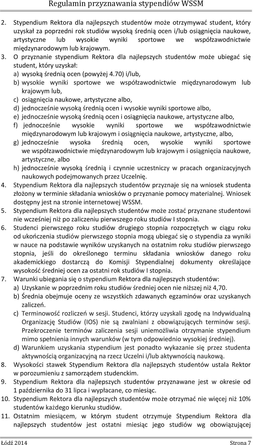 70) i/lub, b) wysokie wyniki sportowe we współzawodnictwie międzynarodowym lub krajowym lub, c) osiągnięcia naukowe, artystyczne albo, d) jednocześnie wysoką średnią ocen i wysokie wyniki sportowe