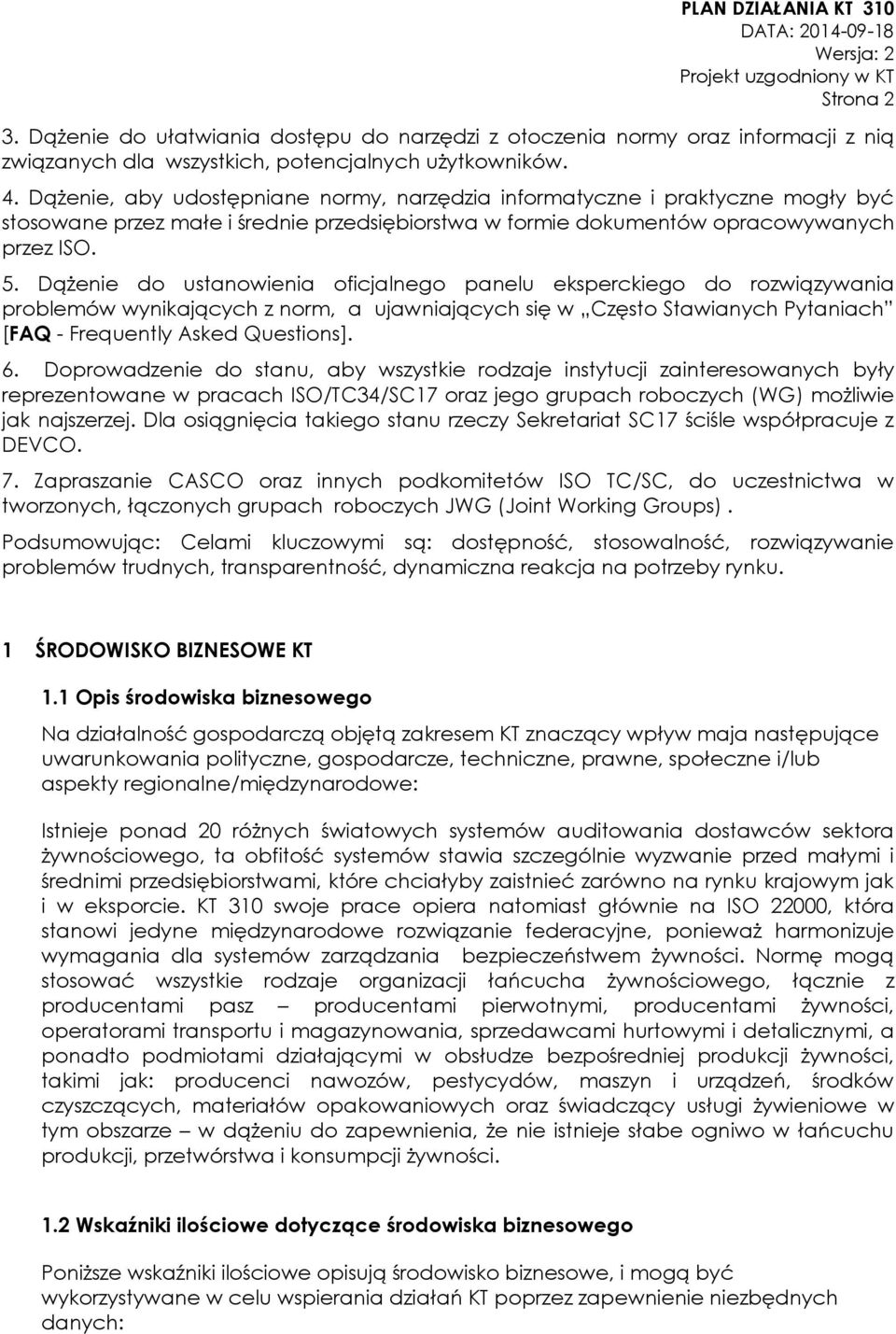 Dążenie do ustanowienia oficjalnego panelu eksperckiego do rozwiązywania problemów wynikających z norm, a ujawniających się w Często Stawianych Pytaniach [FAQ - Frequently Asked Questions]. 6.