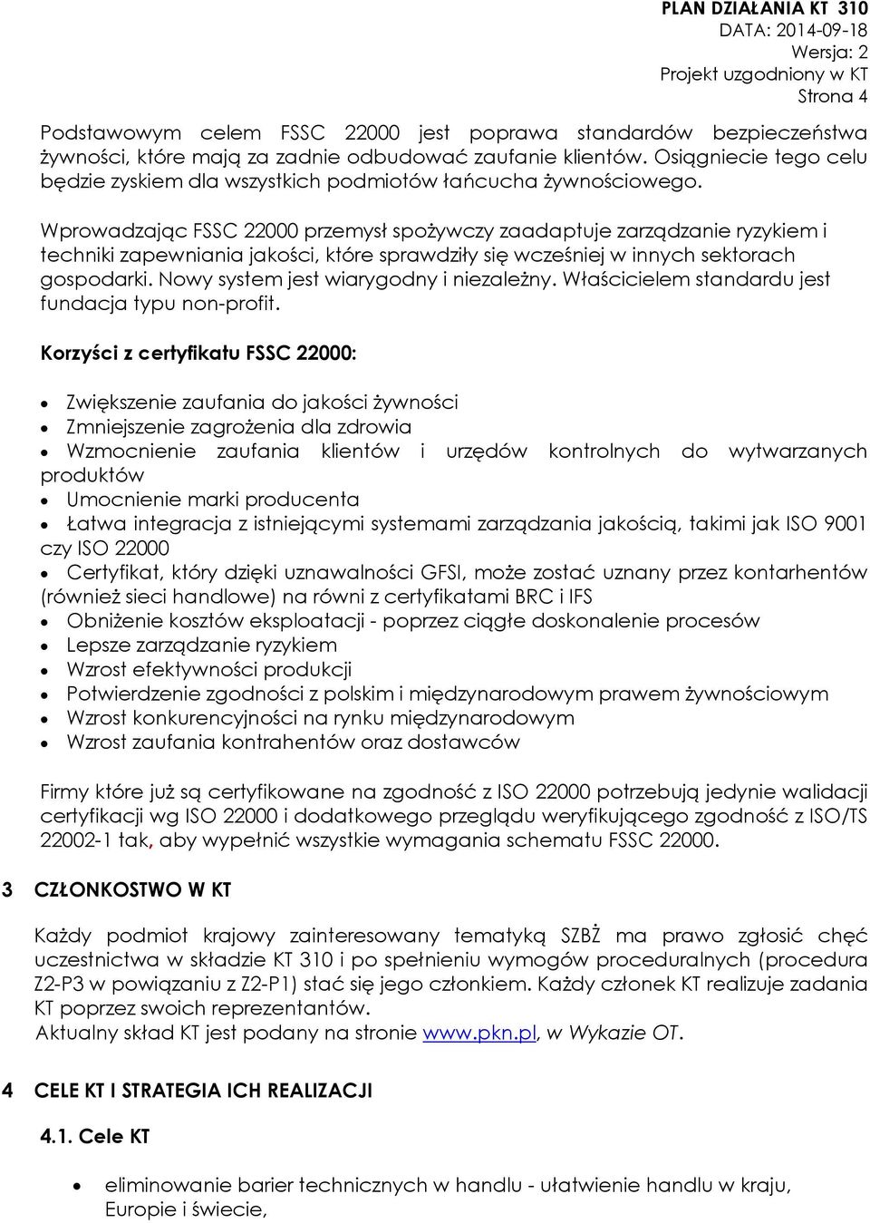 Wprowadzając FSSC 22000 przemysł spożywczy zaadaptuje zarządzanie ryzykiem i techniki zapewniania jakości, które sprawdziły się wcześniej w innych sektorach gospodarki.