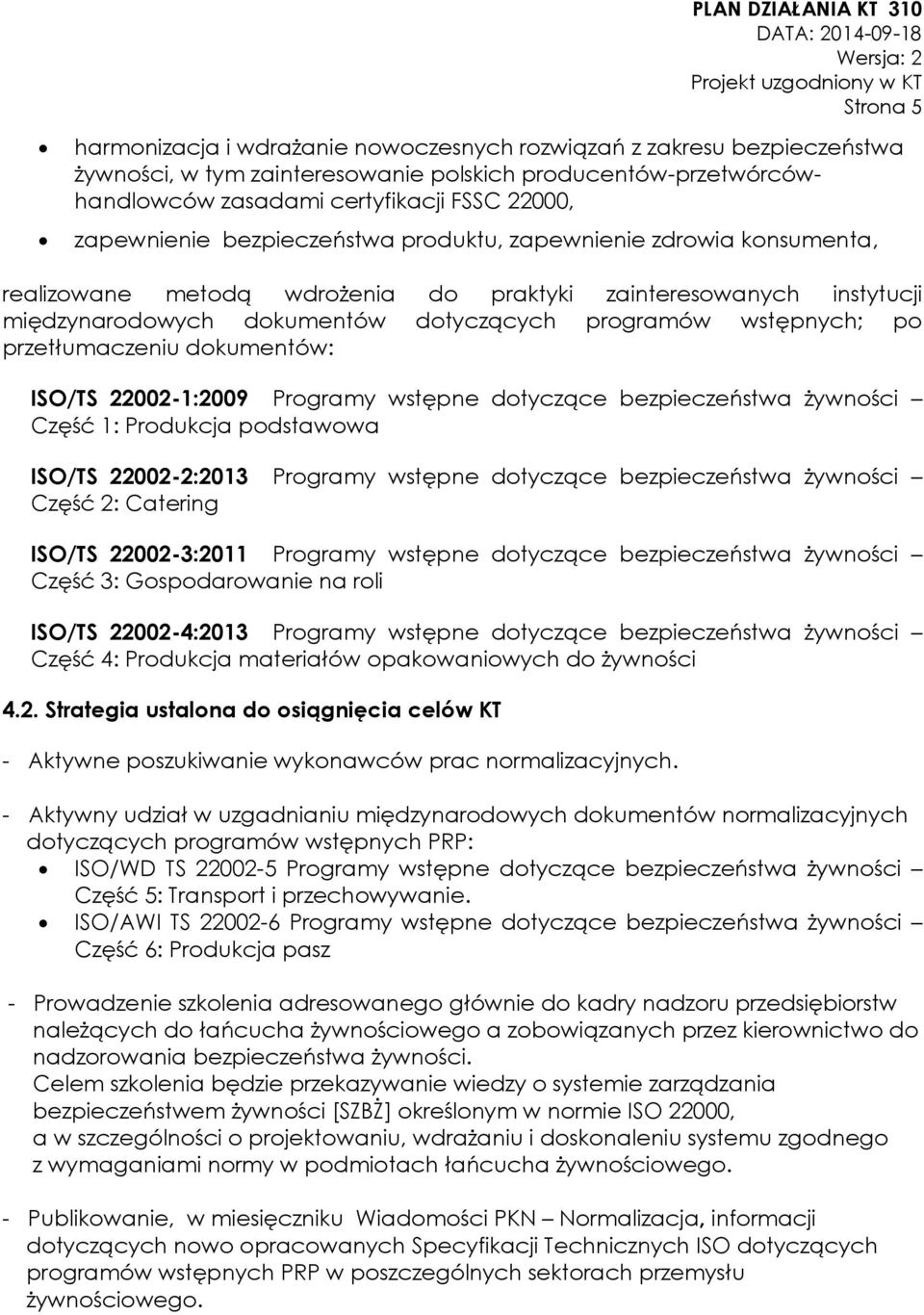 po przetłumaczeniu dokumentów: ISO/TS 22002-1:2009 Programy wstępne dotyczące bezpieczeństwa żywności Część 1: Produkcja podstawowa ISO/TS 22002-2:2013 Programy wstępne dotyczące bezpieczeństwa