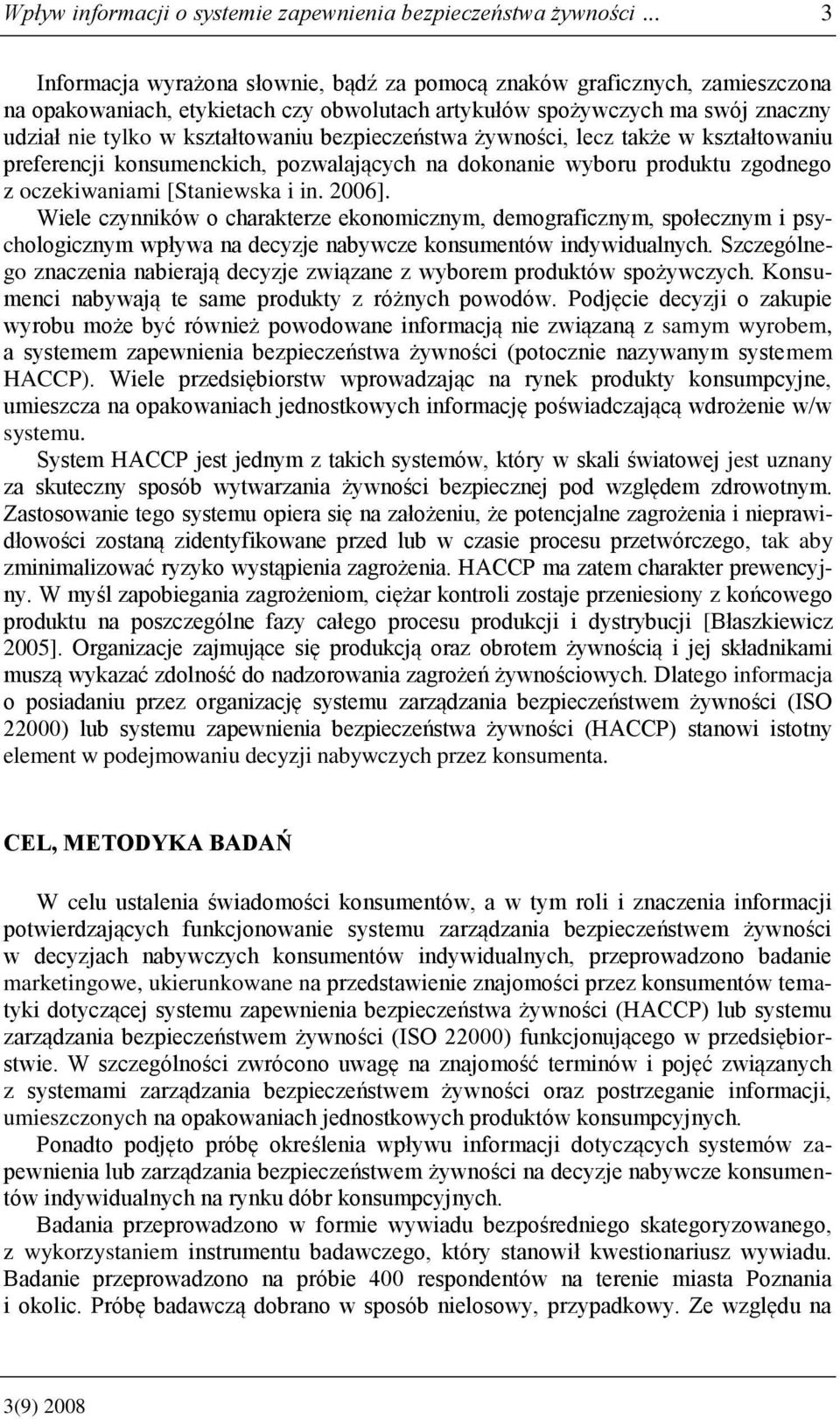 bezpieczeństwa żywności, lecz także w kształtowaniu preferencji konsumenckich, pozwalających na dokonanie wyboru produktu zgodnego z oczekiwaniami [Staniewska i in. 2006].