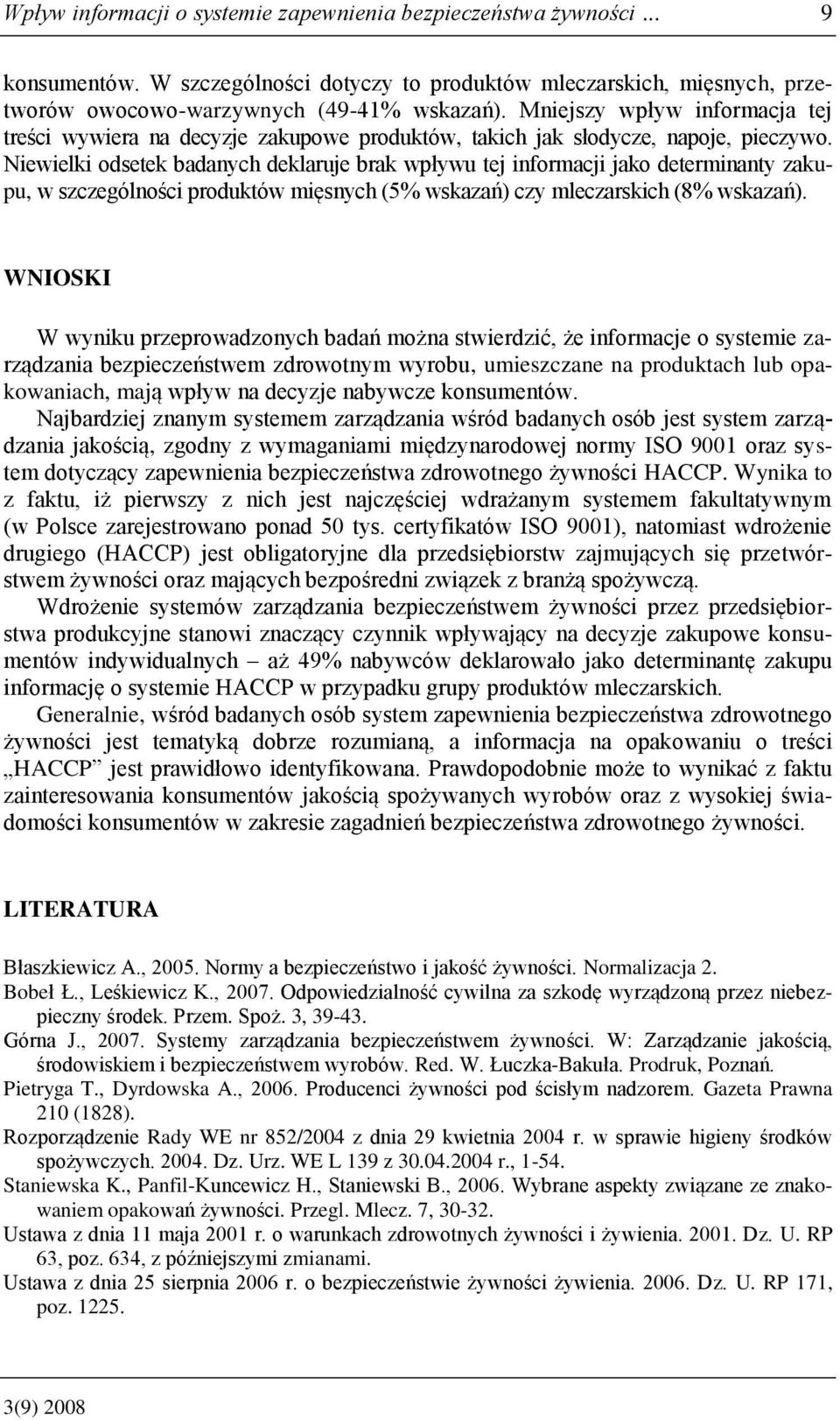 Niewielki odsetek badanych deklaruje brak wpływu tej informacji jako determinanty zakupu, w szczególności produktów mięsnych (5% wskazań) czy mleczarskich (8% wskazań).