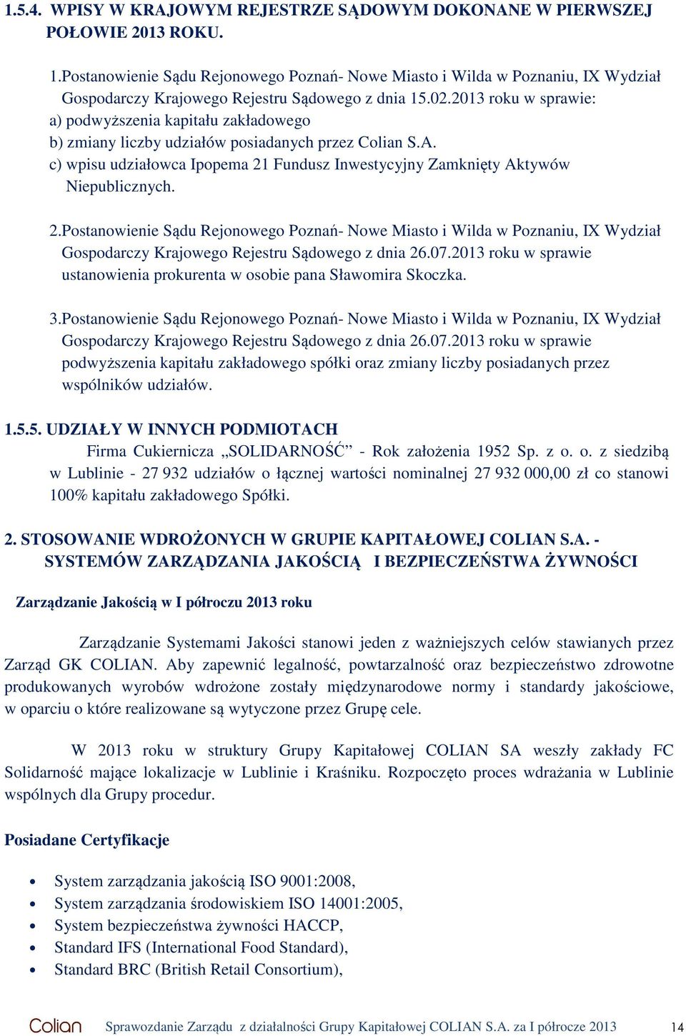 2013 roku w sprawie: a) podwyższenia kapitału zakładowego b) zmiany liczby udziałów posiadanych przez Colian S.A. c) wpisu udziałowca Ipopema 21 Fundusz Inwestycyjny Zamknięty Aktywów Niepublicznych.