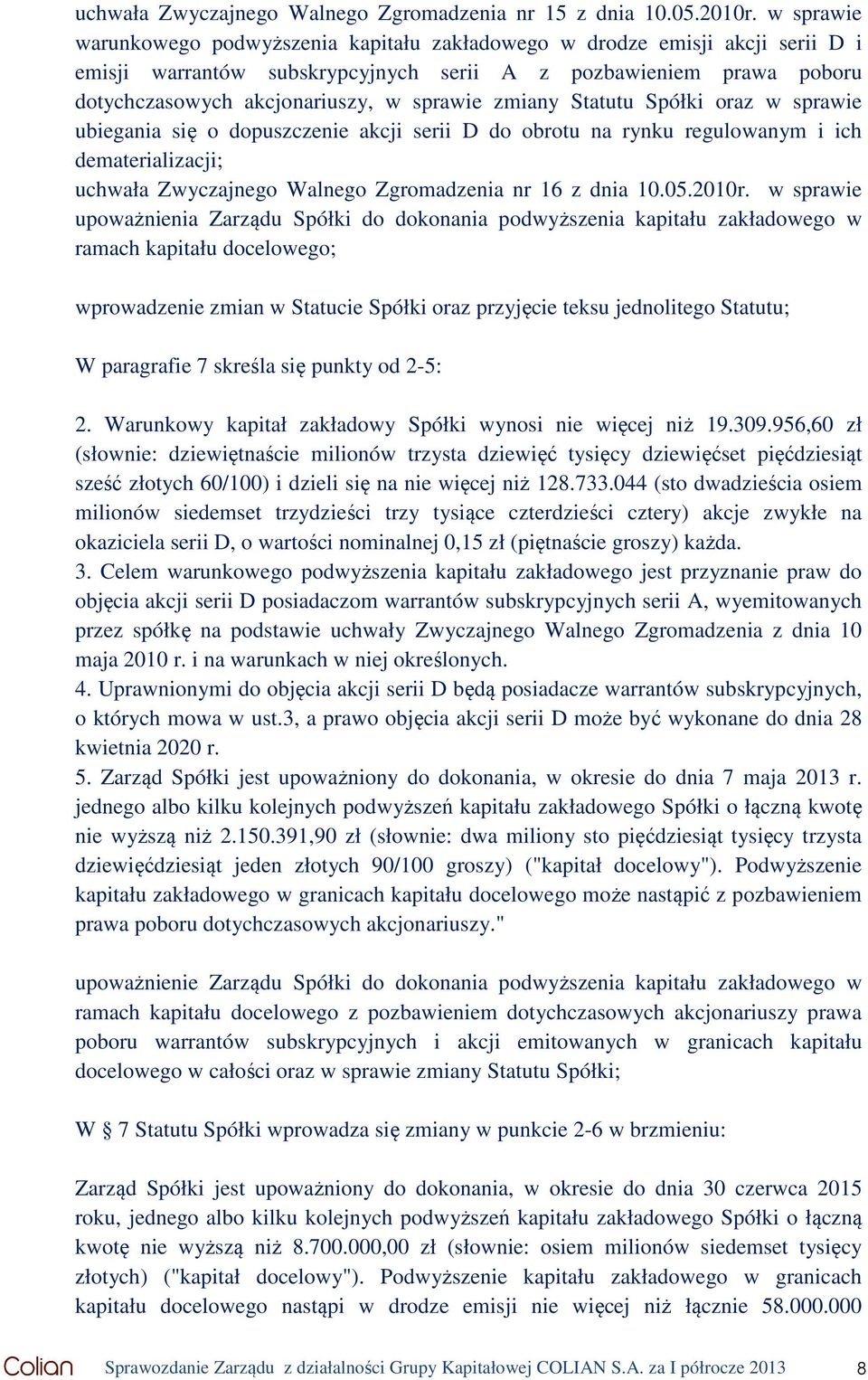 zmiany Statutu Spółki oraz w sprawie ubiegania się o dopuszczenie akcji serii D do obrotu na rynku regulowanym i ich dematerializacji; uchwała Zwyczajnego Walnego Zgromadzenia nr 16 z dnia 10.05.