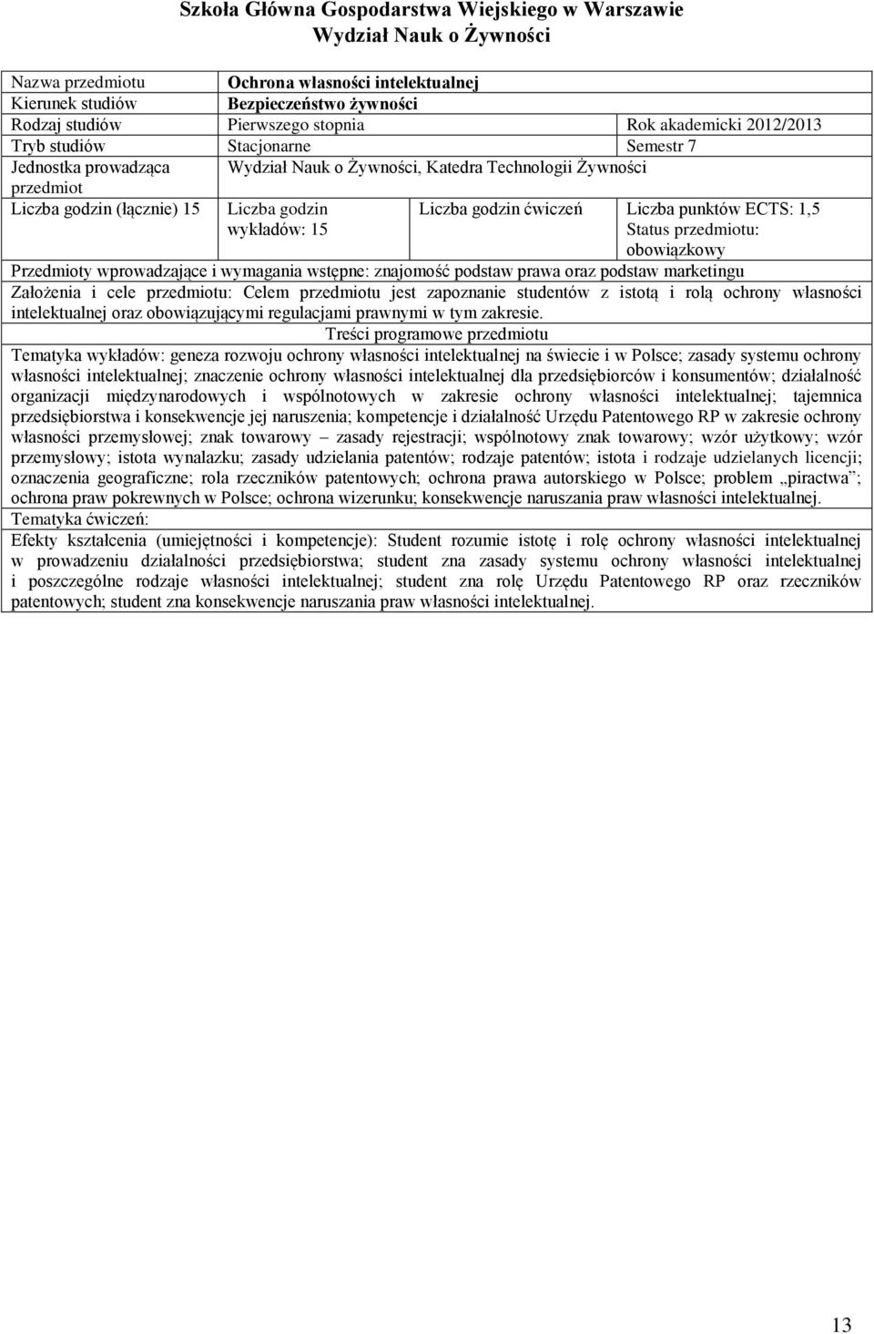 studentów z istotą i rolą ochrony własności intelektualnej oraz obowiązującymi regulacjami prawnymi w tym zakresie.