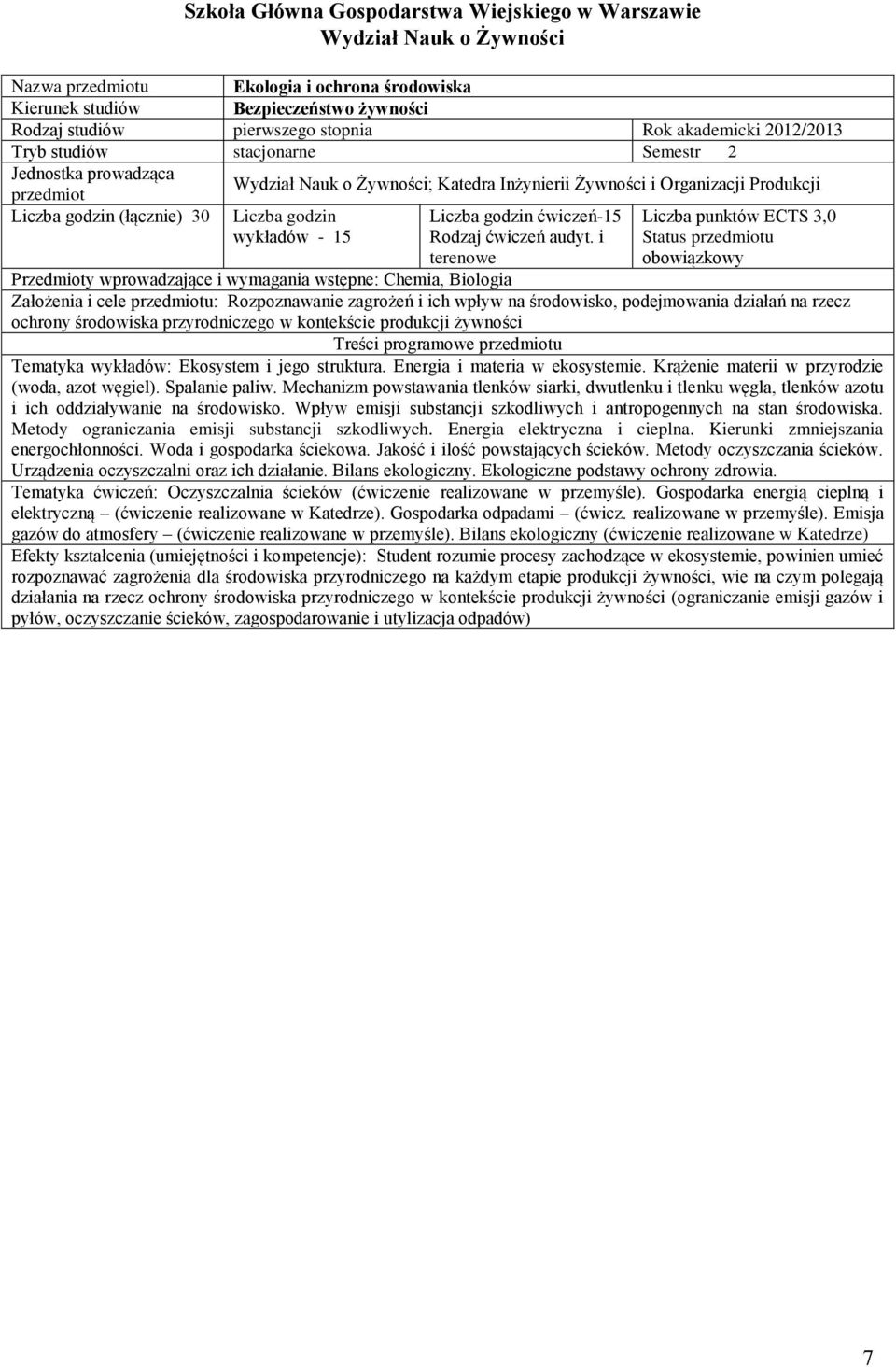 i Liczba punktów ECTS 3,0 Status u obowiązkowy terenowe Przedmioty wprowadzające i wymagania wstępne: Chemia, Biologia Założenia i cele u: Rozpoznawanie zagrożeń i ich wpływ na środowisko,