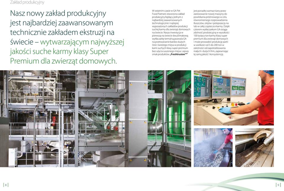 W ostatnim czasie w GA Pet Food Partners stworzono zakład produkcyjny będący jednym z najbardziej zaawansowanych technologicznie i najlepiej wyposażonych zakładów produkcji suchej karmy dla zwierząt