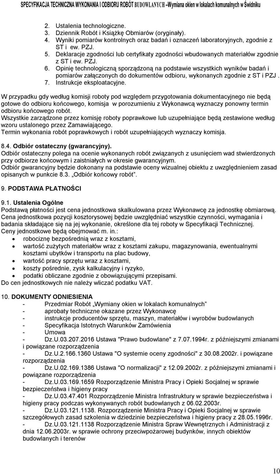 Opinię technologiczną sporządzoną na podstawie wszystkich wyników badań i pomiarów załączonych do dokumentów odbioru, wykonanych zgodnie z ST i PZJ. 7. Instrukcje eksploatacyjne.