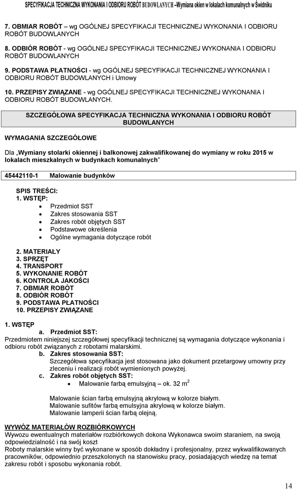 PRZEPISY ZWIĄZANE - wg OGÓLNEJ SPECYFIKACJI TECHNICZNEJ WYKONANIA I ODBIORU ROBÓT BUDOWLANYCH.