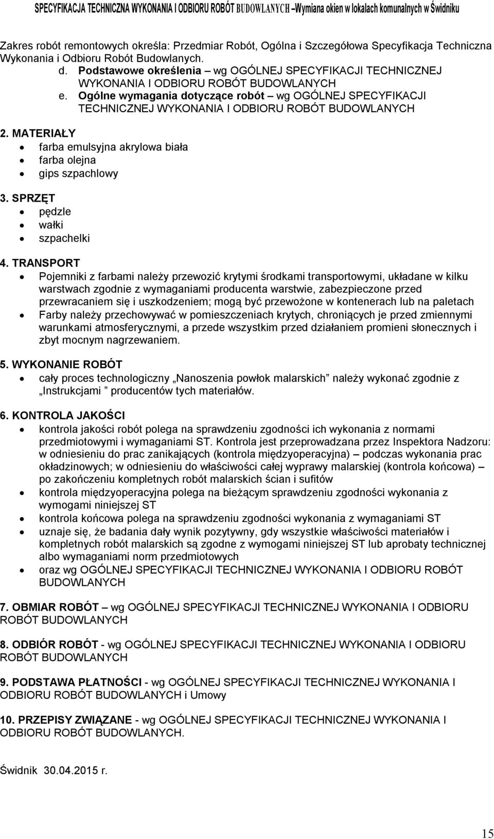 Ogólne wymagania dotyczące robót wg OGÓLNEJ SPECYFIKACJI TECHNICZNEJ WYKONANIA I ODBIORU ROBÓT BUDOWLANYCH 2. MATERIAŁY farba emulsyjna akrylowa biała farba olejna gips szpachlowy 3.