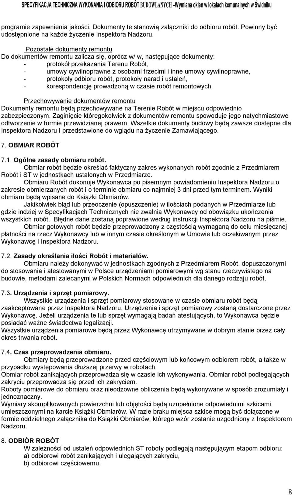 cywilnoprawne, - protokoły odbioru robót, protokoły narad i ustaleń, - korespondencję prowadzoną w czasie robót remontowych.