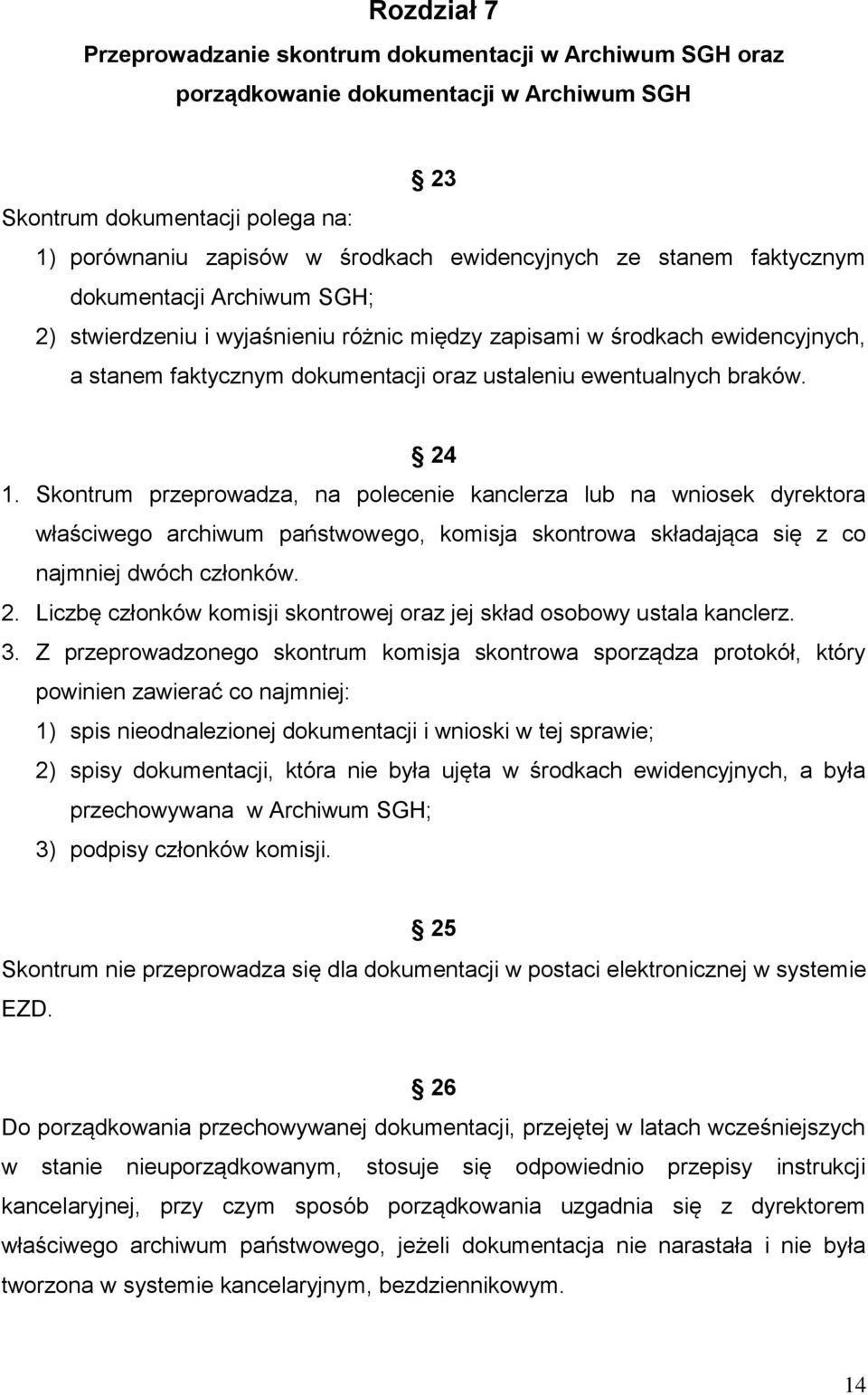 Skontrum przeprowadza, na polecenie kanclerza lub na wniosek dyrektora właściwego archiwum państwowego, komisja skontrowa składająca się z co najmniej dwóch członków. 2.