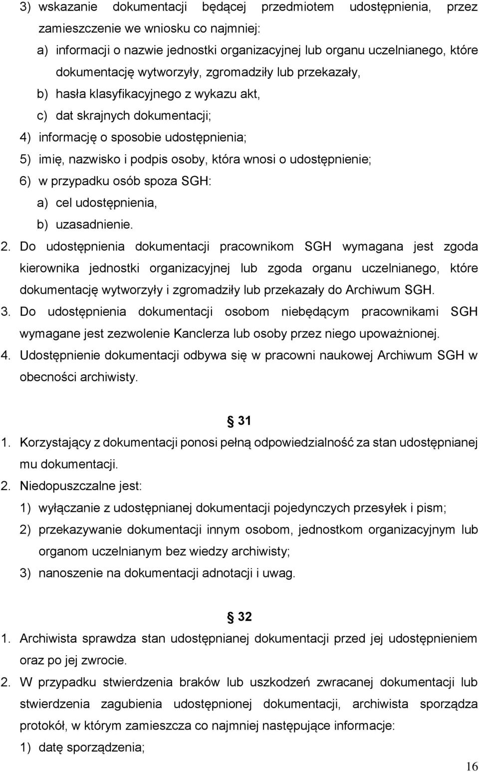 udostępnienie; 6) w przypadku osób spoza SGH: a) cel udostępnienia, b) uzasadnienie. 2.