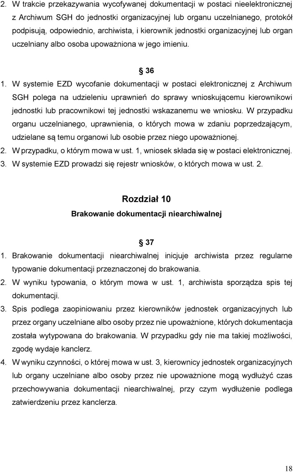 W systemie EZD wycofanie dokumentacji w postaci elektronicznej z Archiwum SGH polega na udzieleniu uprawnień do sprawy wnioskującemu kierownikowi jednostki lub pracownikowi tej jednostki wskazanemu