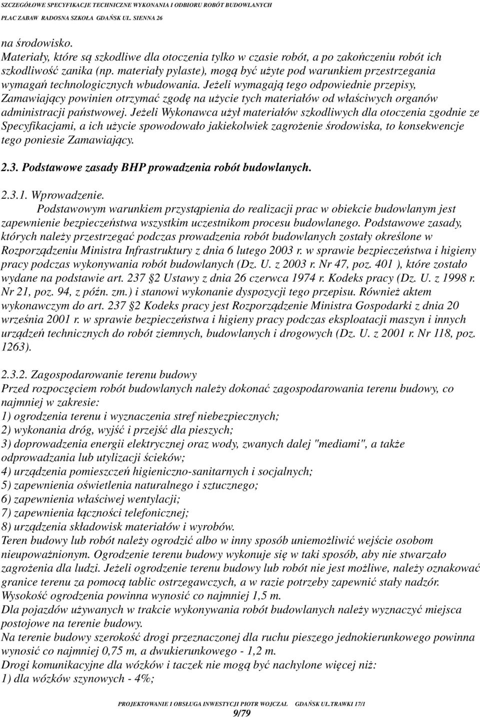 Jeżeli wymagają tego odpowiednie przepisy, Zamawiający powinien otrzymać zgodę na użycie tych materiałów od właściwych organów administracji państwowej.