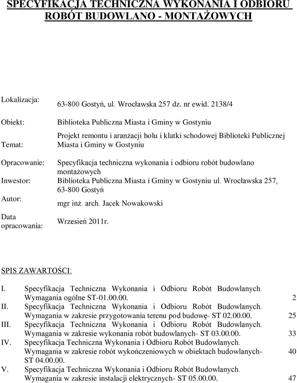 wykonania i odbioru robót budowlano montażowych Inwestor: Biblioteka Publiczna Miasta i Gminy w Gostyniu ul. Wrocławska 257, 63-800 Gostyń Autor: mgr inż. arch.