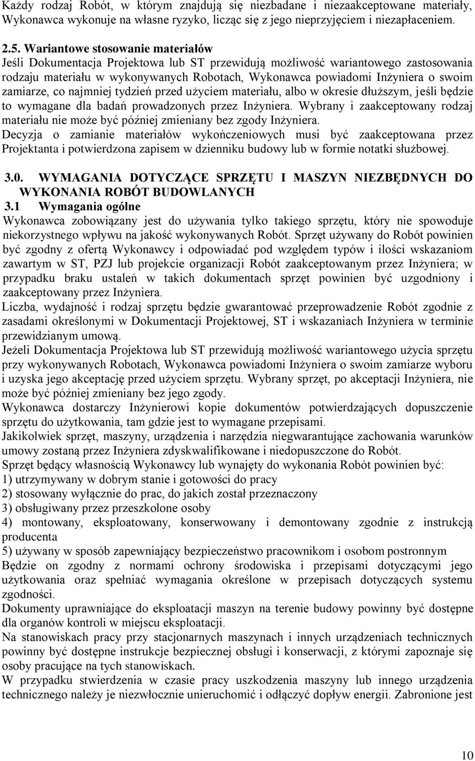 zamiarze, co najmniej tydzień przed użyciem materiału, albo w okresie dłuższym, jeśli będzie to wymagane dla badań prowadzonych przez Inżyniera.