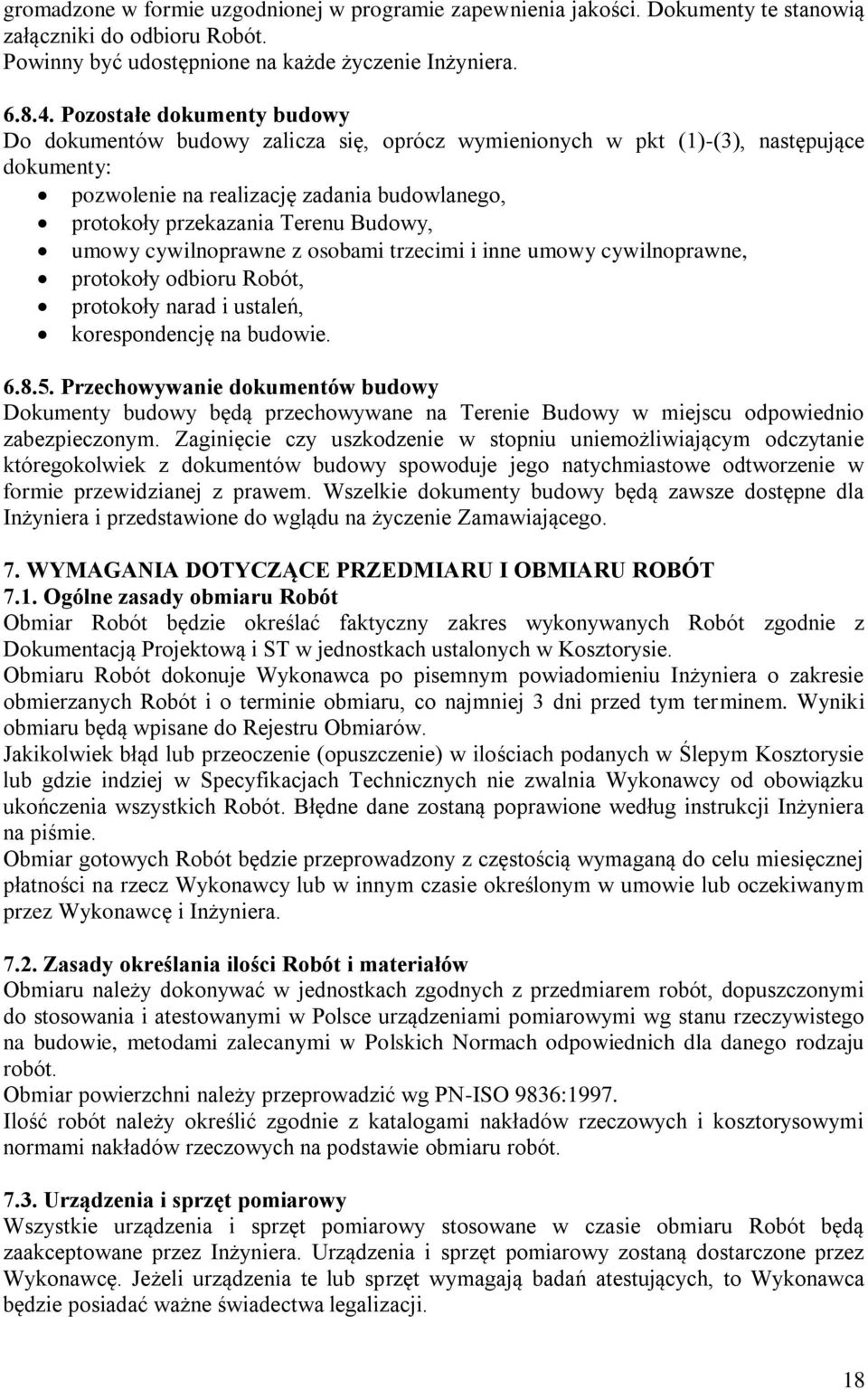 Budowy, umowy cywilnoprawne z osobami trzecimi i inne umowy cywilnoprawne, protokoły odbioru Robót, protokoły narad i ustaleń, korespondencję na budowie. 6.8.5.