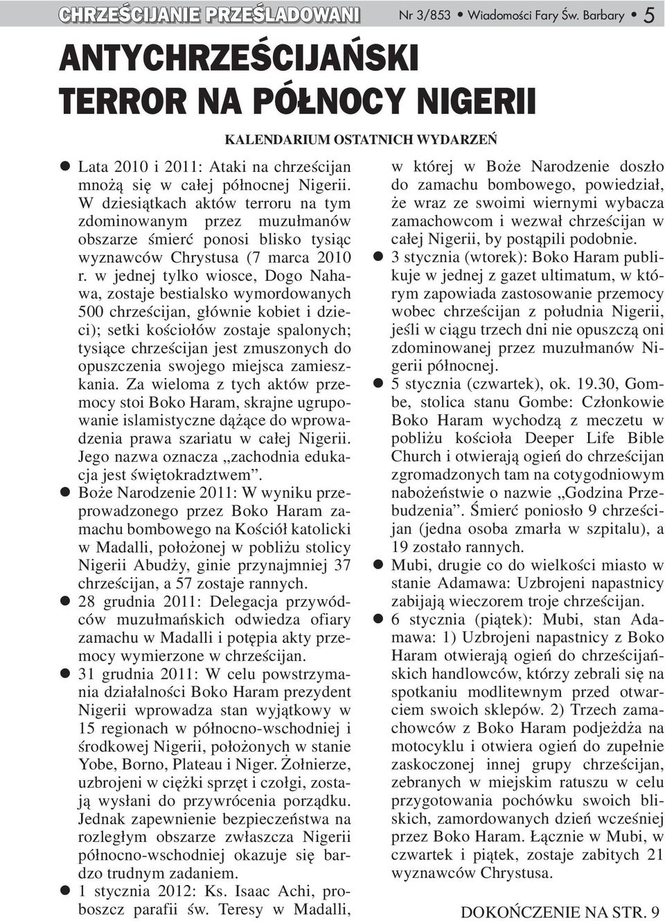 w jednej tylko wiosce, Dogo Nahawa, zostaje bestialsko wymordowanych 500 chrześcijan, głównie kobiet i dzieci); setki kościołów zostaje spalonych; tysiące chrześcijan jest zmuszonych do opuszczenia