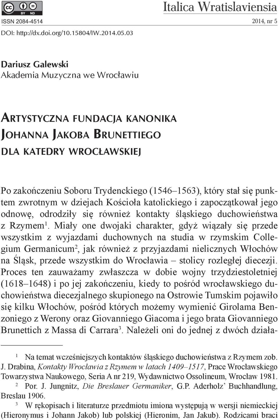 dziejach Kościoła katolickiego i zapoczątkował jego odnowę, odrodziły się również kontakty śląskiego duchowieństwa z Rzymem 1.