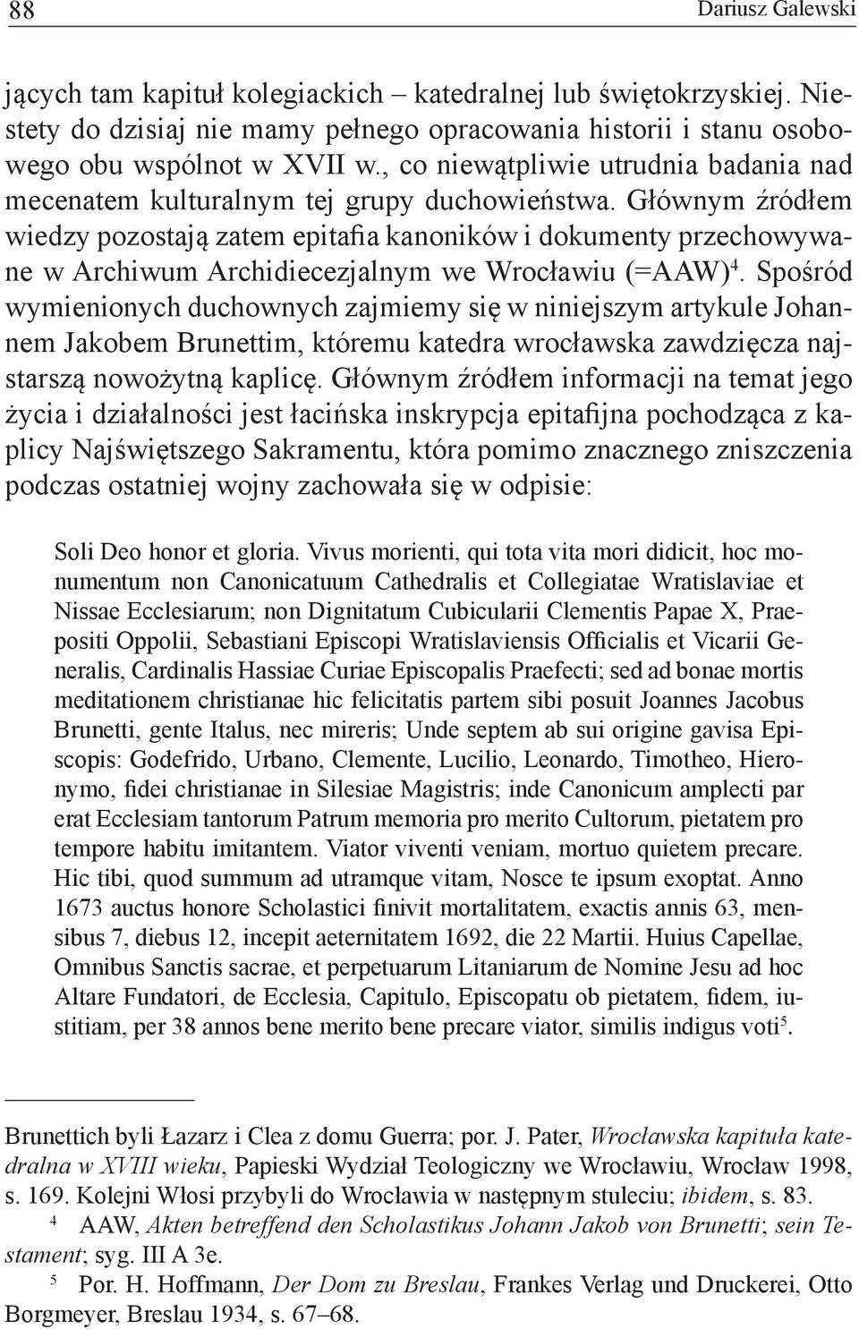 Głównym źródłem wiedzy pozostają zatem epitafia kanoników i dokumenty przechowywane w Archiwum Archidiecezjalnym we Wrocławiu (=AAW) 4.