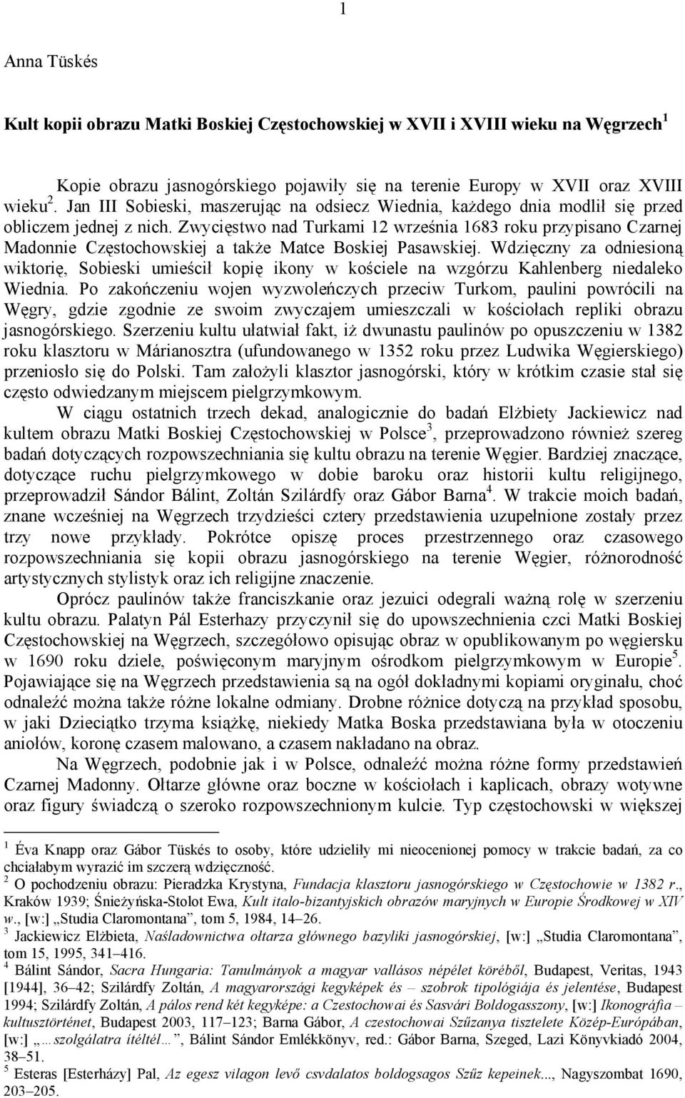 Zwycięstwo nad Turkami 12 września 1683 roku przypisano Czarnej Madonnie Częstochowskiej a także Matce Boskiej Pasawskiej.