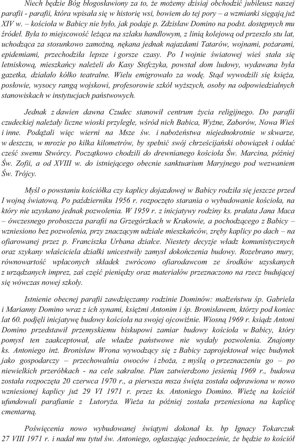 Była to miejscowość leżąca na szlaku handlowym, z linią kolejową od przeszło stu lat, uchodząca za stosunkowo zamożną, nękana jednak najazdami Tatarów, wojnami, pożarami, epidemiami, przechodziła