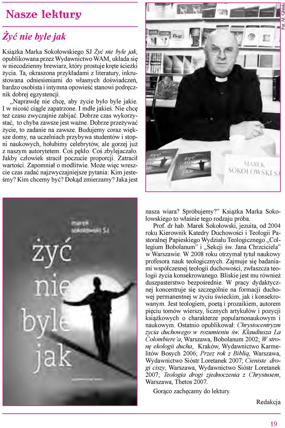 Ta, okraszona przykładami z literatury, inkrustowana odniesieniami do własnych doświadczeń, bardzo osobista i intymna opowieść stanowi podręcznik dobrej egzystencji.