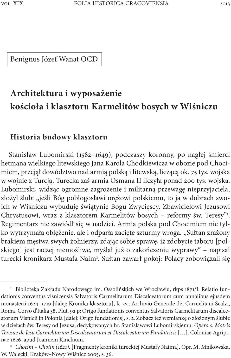 Turecka zaś armia Osmana II liczyła ponad 200 tys. wojska.