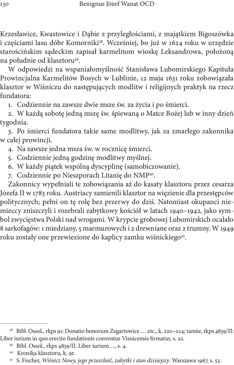 W odpowiedzi na wspaniałomyślność Stanisława Lubomirskiego Kapituła Prowincjalna Karmelitów Bosych w Lublinie, 12 maja 1631 roku zobowiązała klasztor w Wiśniczu do następujących modlitw i religijnych