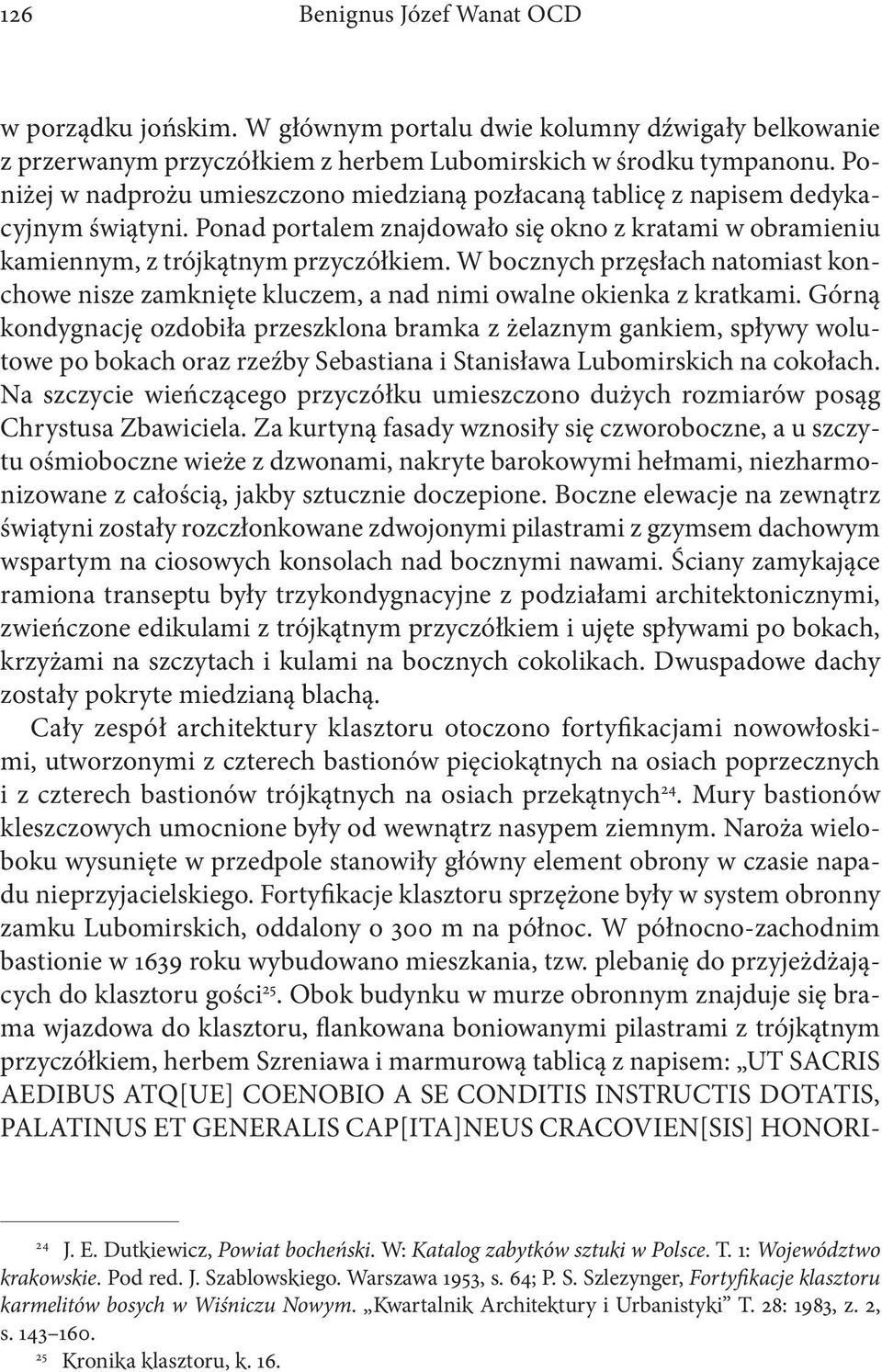 W bocznych przęsłach natomiast konchowe nisze zamknięte kluczem, a nad nimi owalne okienka z kratkami.