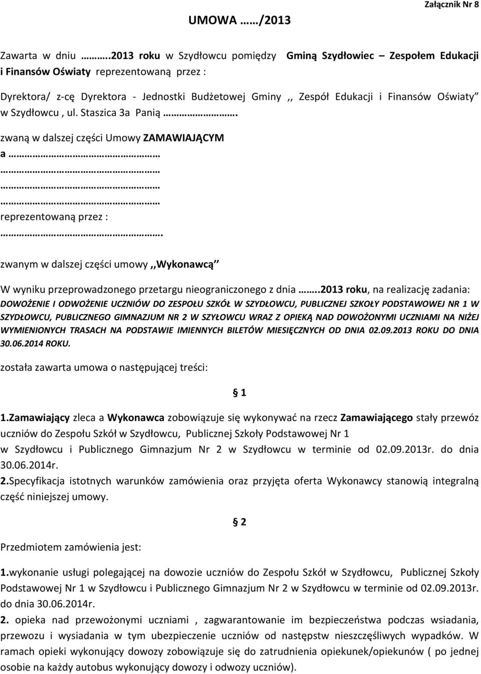 Oświaty w Szydłowcu, ul. Staszica 3a Panią. zwaną w dalszej części Umowy ZAMAWIAJĄCYM a reprezentowaną przez :.